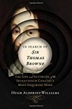 In Search of Sir Thomas Browne: The Life and Afterlife of the 17th Century