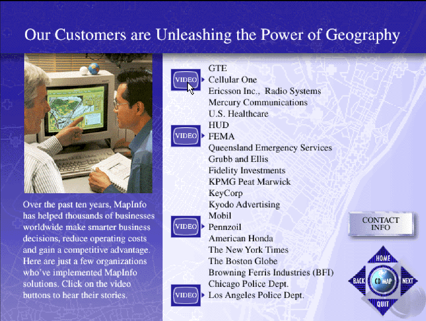 A screen with the header 'Our Customers Are Using the Power of Geography', a picture of some guys pointing at something in front of a computer, and a list of some of MapInfo's clients. There's little 'video' labels next to clients they have video testimonials from.