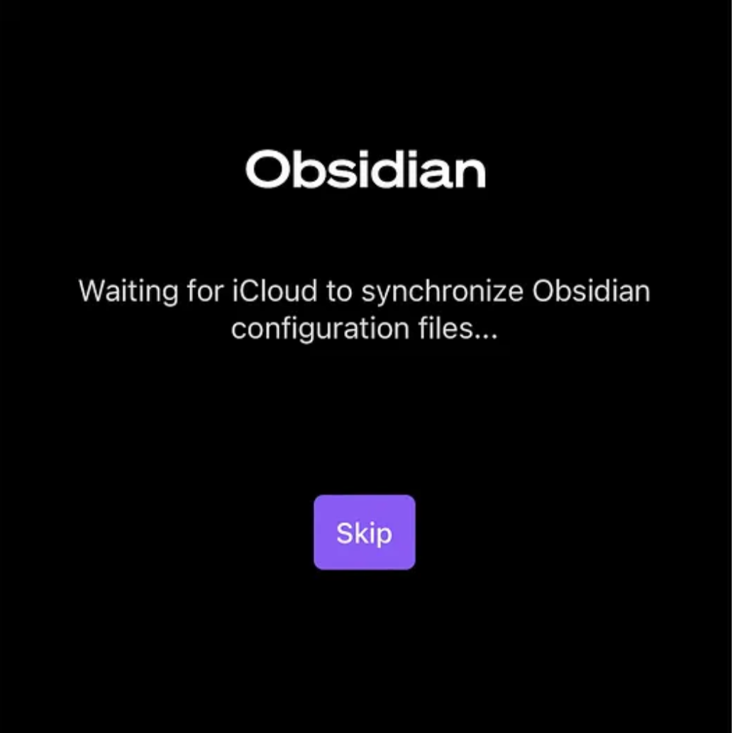 A screenshot of the middle portion of an iPhone screen, showing a black squareish shape in the middle of the image. It’s the Obsidian startup screen, and we can see the word Obsidian centred at the top, with “Waiting for iCloud to synchronise Obsidian configuration files…” under that. A purple rectangular button labelled Skip in white text sits centred, near the bottom of the black shape.