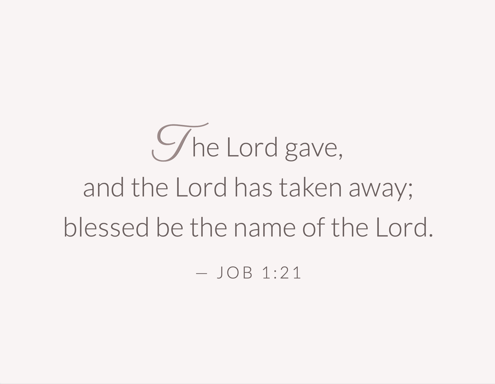 Dark text on a tinted background that reads “The Lord gave, and the Lord has taken away; blessed be the name of the Lord.” —Job 1:21