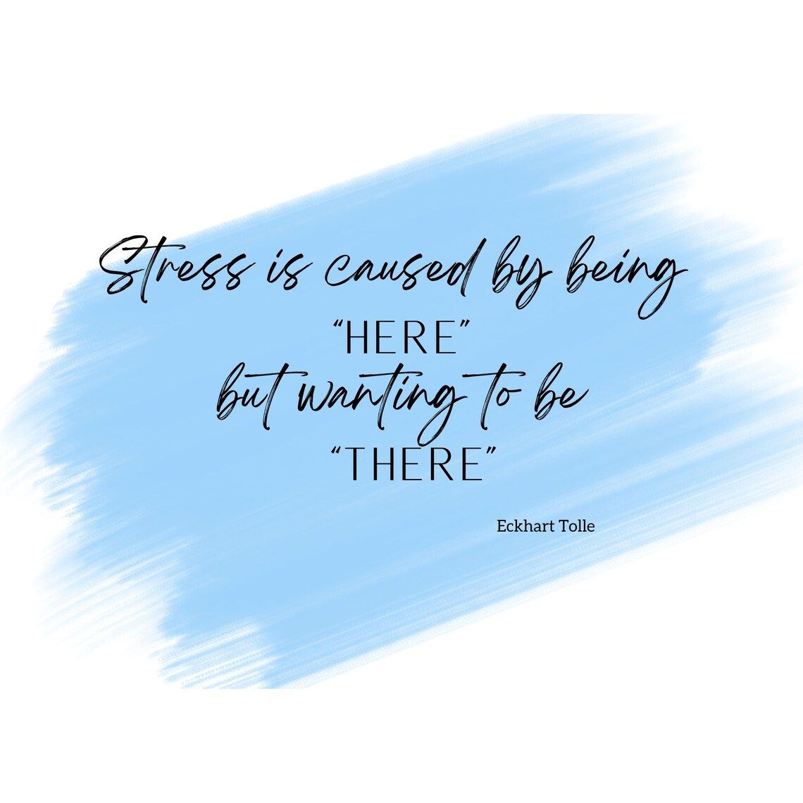 Stress is caused by being 'here' but wanting to be 'there'