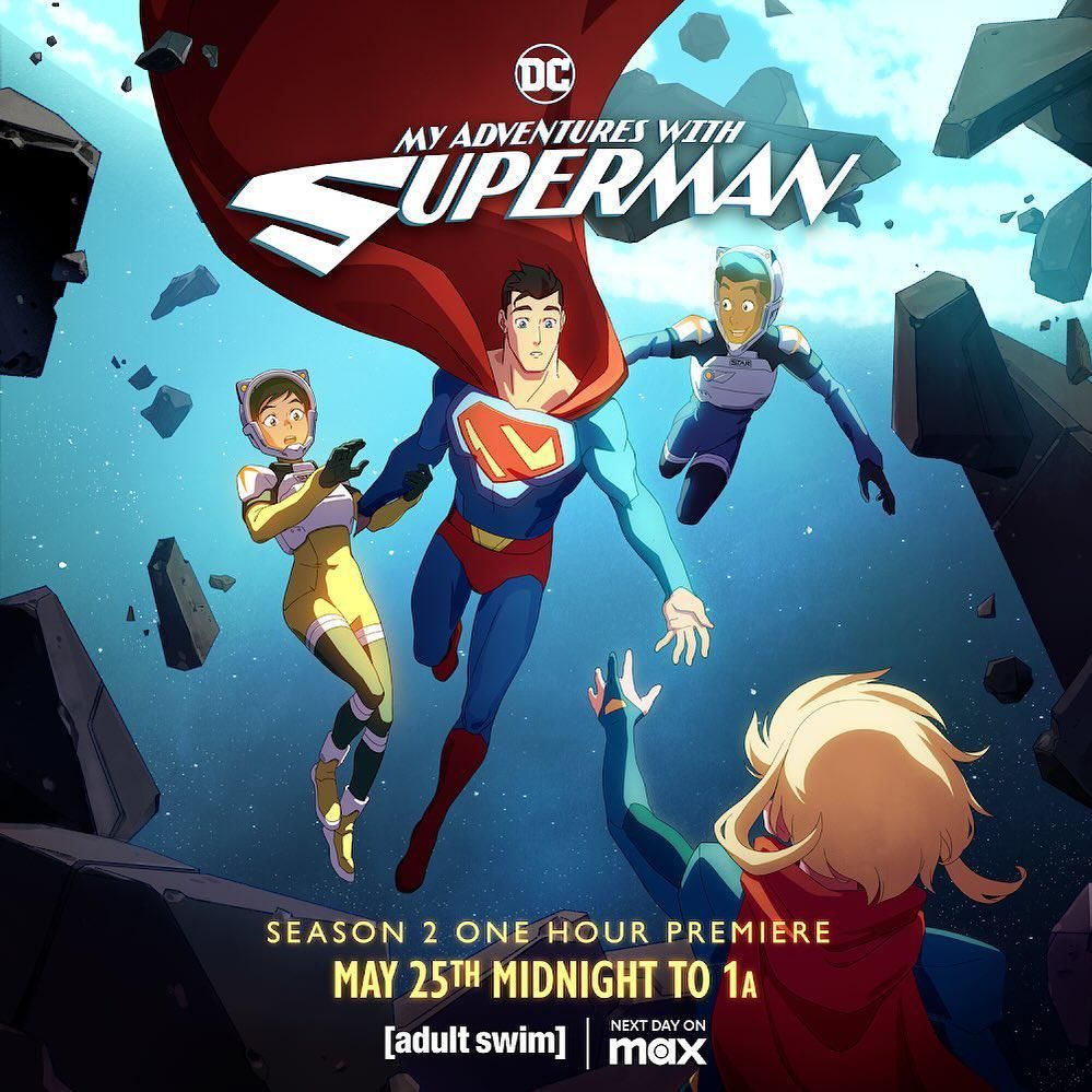 Superman, Lois, and Jimmy in space meeting Supergirl. Text reads MY ADYENTURES WITH SUPERMAN SEASON 2 ONE HOUR PREMIERE MAY 25TH MIDNIGHT TO 1am on adult swim. NEXT DAY ON max