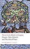 Three Early Modern Utopias: Thomas More: Utopia / Francis Bacon: New Atlantis / Henry Neville: The Isle of Pines