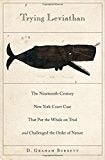 Trying Leviathan: The 19th-Century New York Court Case That Put the Whale on Trial and Challenged the Order of Nature