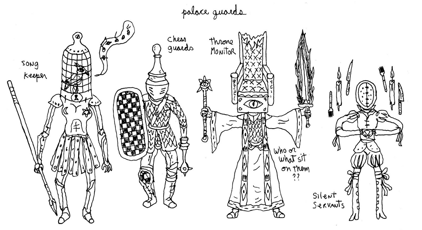 Four sketched figures. The Song Keeper is an armored guard with a spear and a birdcage for a head. Chess Guards have checkerboard shields and pawns for heads. The Throne Monitor has a throne for head with a single eye. They hold aloft a flaming sword and a mace with an eye in the head, and are captioned “who or what sit on them??” The Silent Servants wear blank full-face masks surrounded by levitating cutlery and candles.