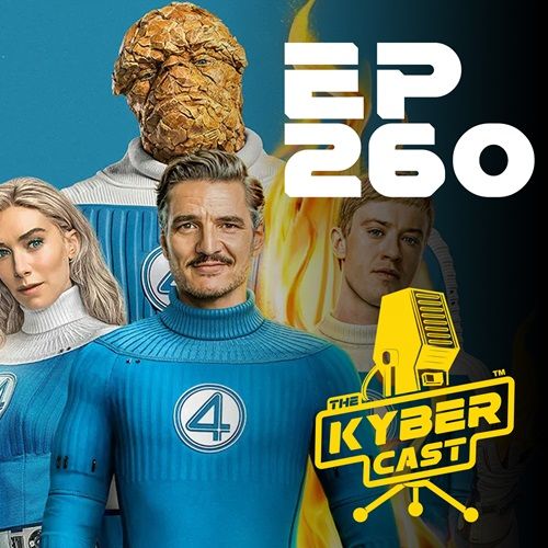 Kyber260 - Is THE FANTASTIC FOUR: FIRST STEPS Fantastic? by Michael Diaz & Joe Becker