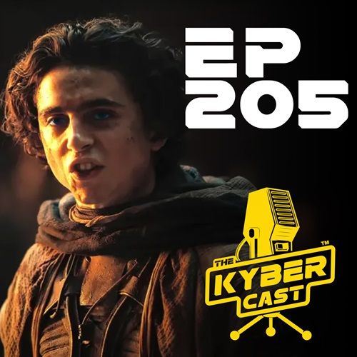 The Kybercast 205: DUNE - PART TWO Review! by Joe Becker & Michael Diaz