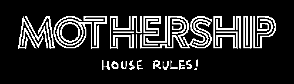 Mothership: House Rules!