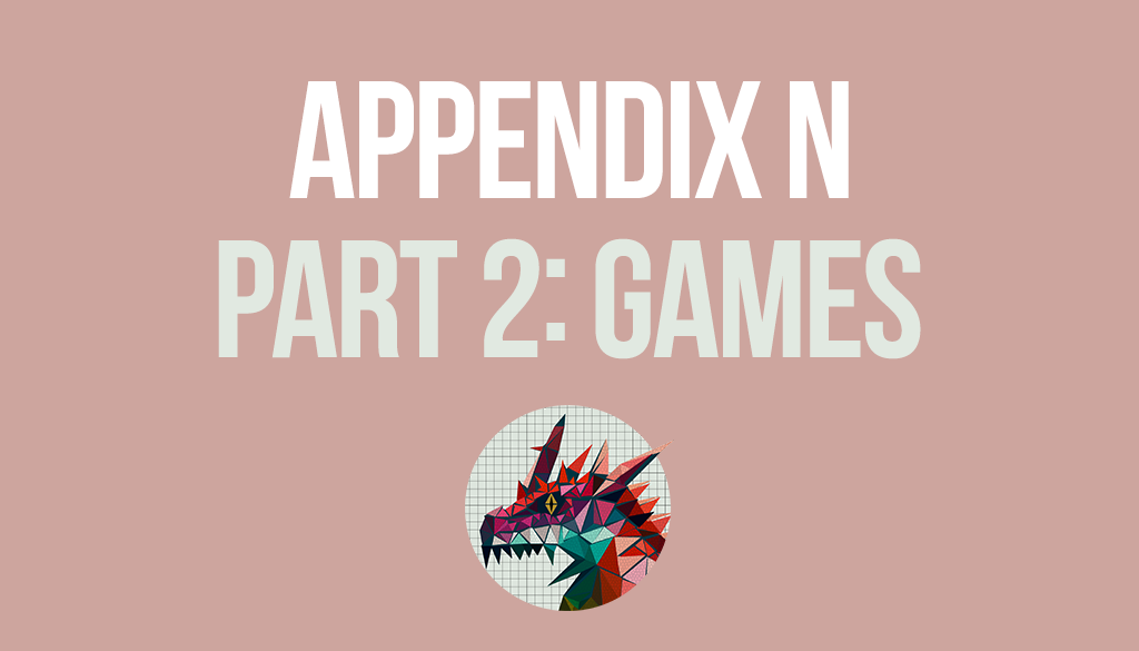 Appendix N Part 2 - Games