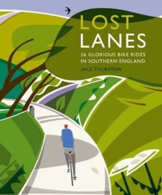 Lost Lanes: 36 Glorious Bike Rides in Southern England
