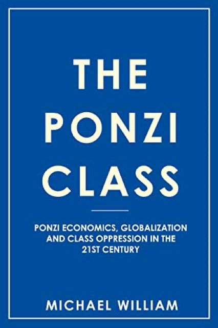 The Ponzi Class: Ponzi economics, globalization and class oppression in the 21st century
