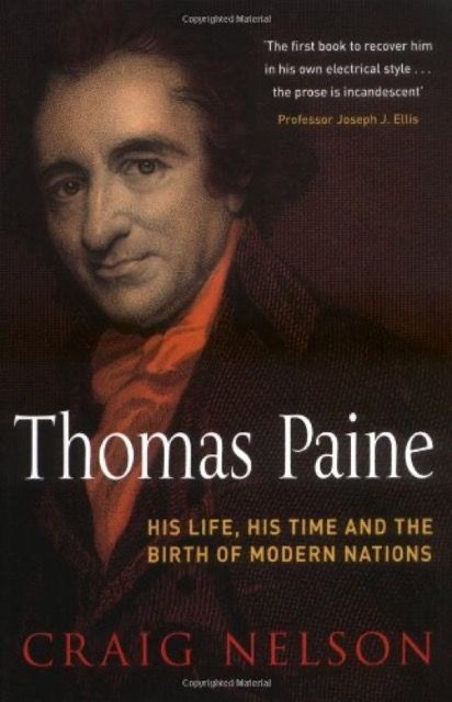 Thomas Paine: His Life, His Time and the Birth of Modern Nations