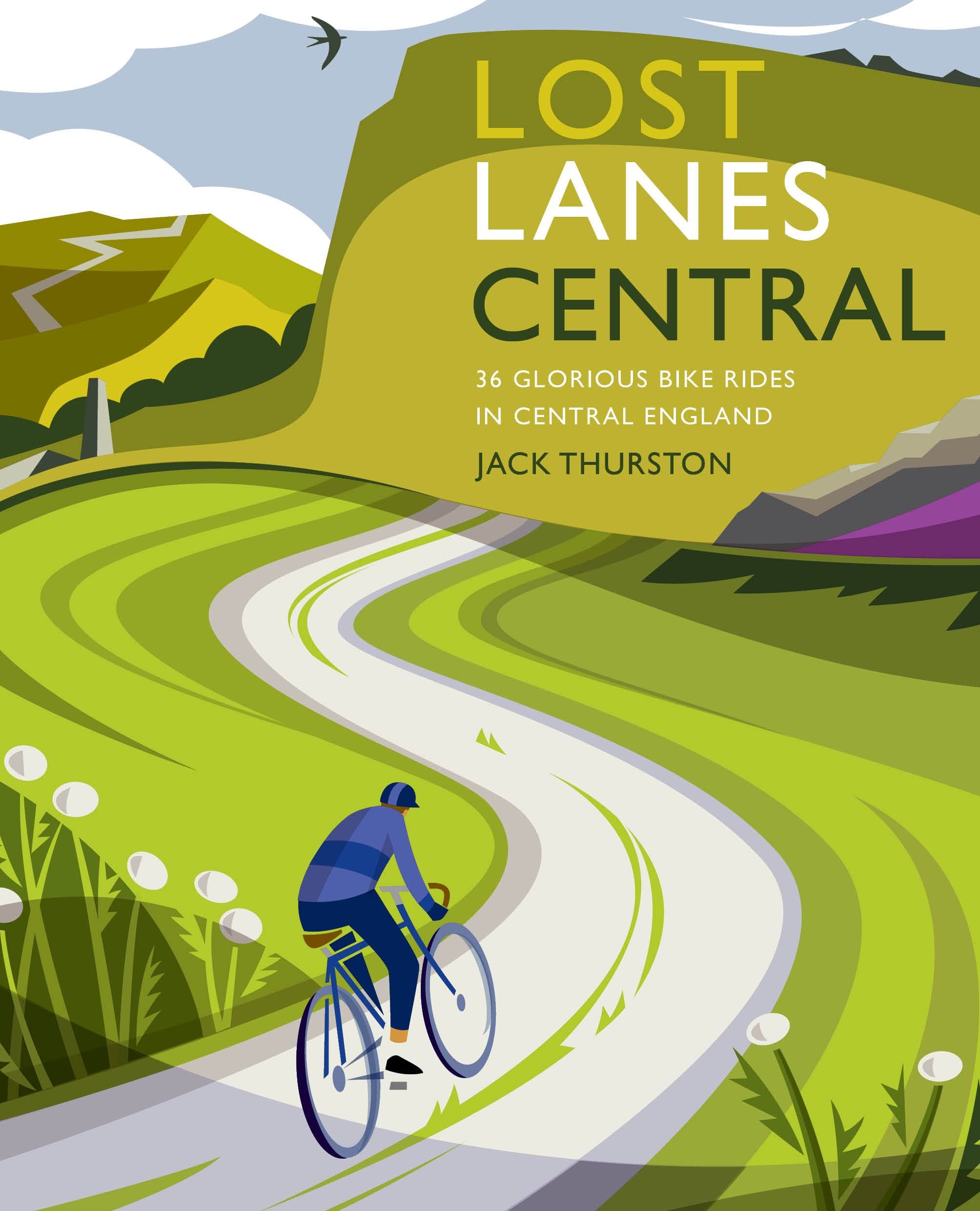 Lost Lanes Central England: 36 glorious bike rides in the Midlands, Peak District, Cotswolds, Lincolnshire and Shropshire Hills