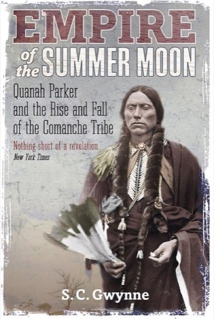 Empire of the Summer Moon: Quanah Parker and the rise and fall of the Comanches