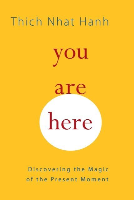 You Are Here, by Thich Nhat Hanh