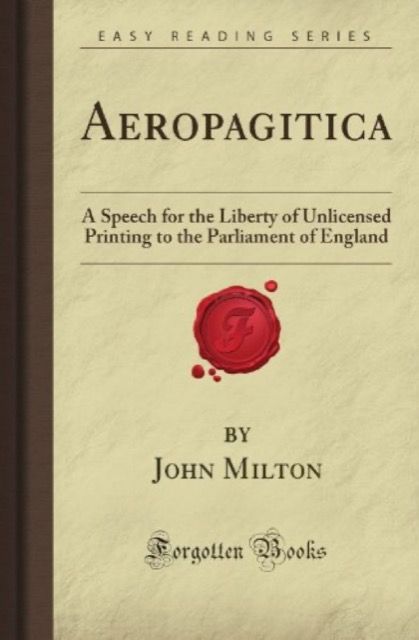 Aeropagitica: A Speech for the Liberty of Unlicensed Printing to the Parliament of England