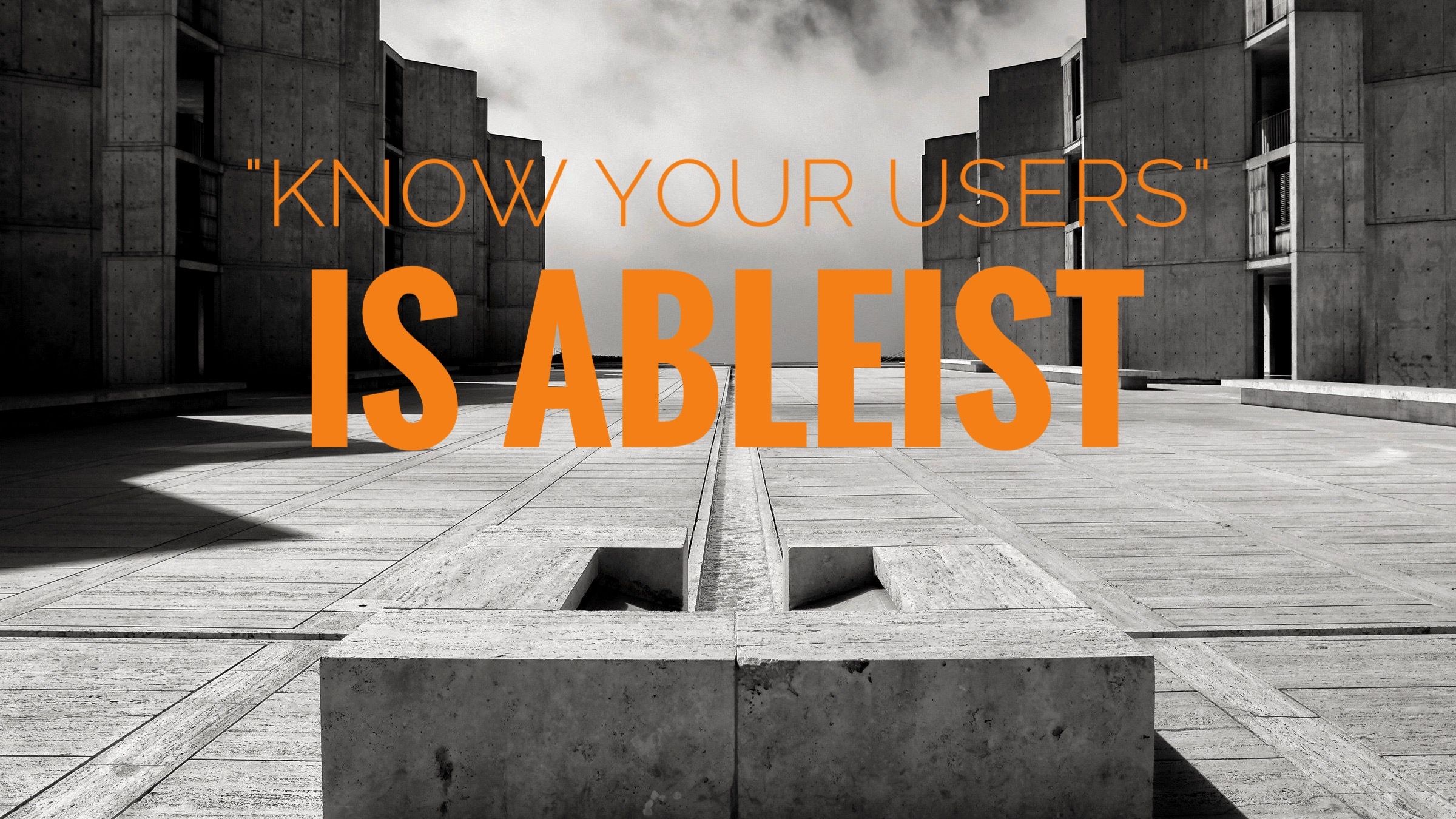 Know you users is ableist