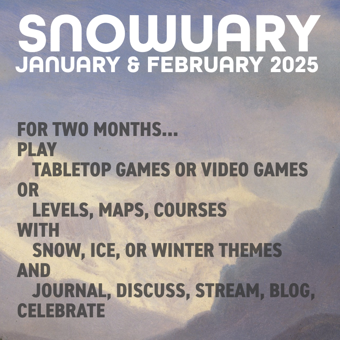 Text: “Snowuary: January & February 2025. For two months… play tabletop games or video games; or levels, maps, courses; with snow, ice, or winter themes; and journal, discuss, stream, blog, celebtrate.”