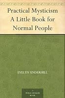 ../_attachments/Underhill, Evelyn - Practical Mysticism a Little Book for Normal People/2025-07-20-0831-img-Underhill, Evelyn - Practical Mysticism a Little Book for Normal People.jpg