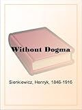 ../_attachments/Sienkiewicz, Henry - Without Dogma/2025-07-27-1024-img-Sienkiewicz, Henry - Without Dogma.jpg
