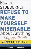 ../_attachments/Ellis, Albert - How to Stubbornly Refuse to Make Yourself Miserable/2025-07-27-1024-img-Ellis, Albert - How to Stubbornly Refuse to Make Yourself Miserable.jpg