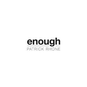 ../_attachments/Rhone, Patrick - Enough/2025-07-20-0846-img-Rhone, Patrick - Enough.png|100