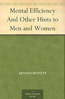 ../_attachments/Bennett, Arnold - Mental Efficiency and Other Hints to Men and Women/2025-07-20-0839-img-Bennett, Arnold - Mental Efficiency and Other Hints to Men and Women.jpg